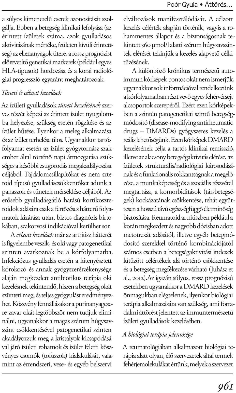 markerek (például egyes HLA-típusok) hordozása és a korai radiológiai progresszió egyaránt meghatározóak.