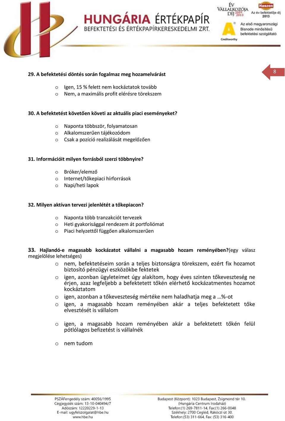 Bróker/elemző Internet/tőkepiaci hírfrrásk Napi/heti lapk 32. Milyen aktívan tervezi jelenlétét a tőkepiacn?