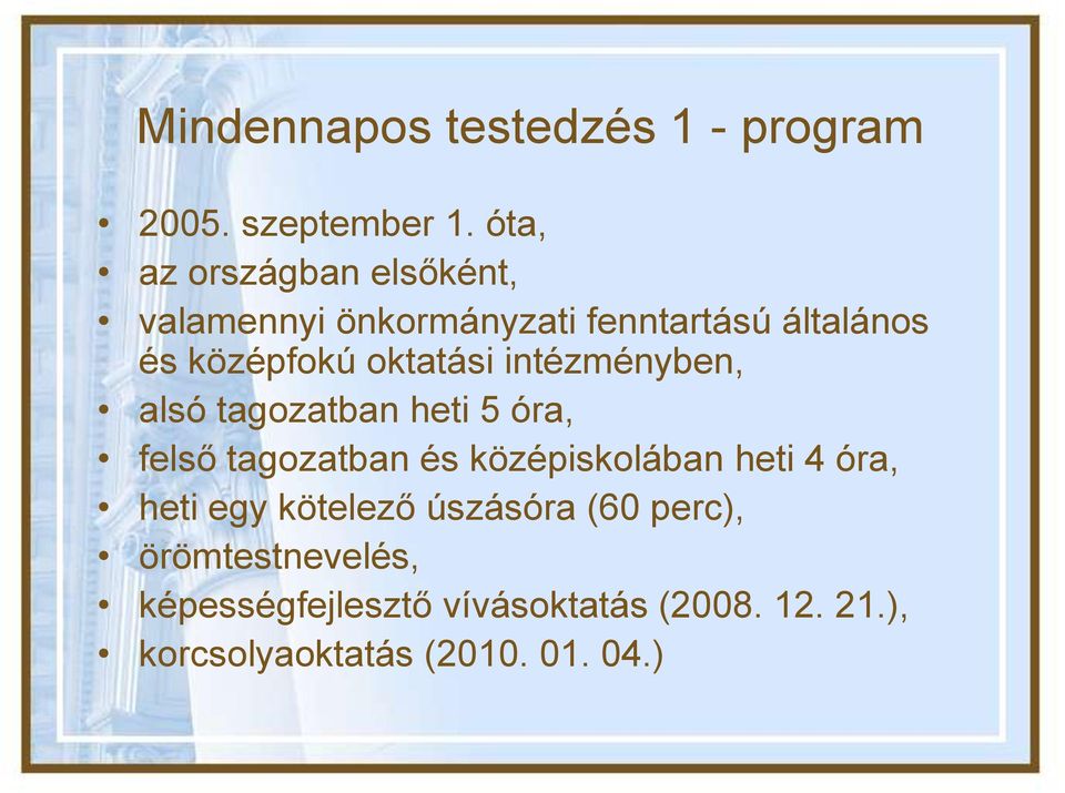 oktatási intézményben, alsó tagozatban heti 5 óra, felső tagozatban és középiskolában heti 4