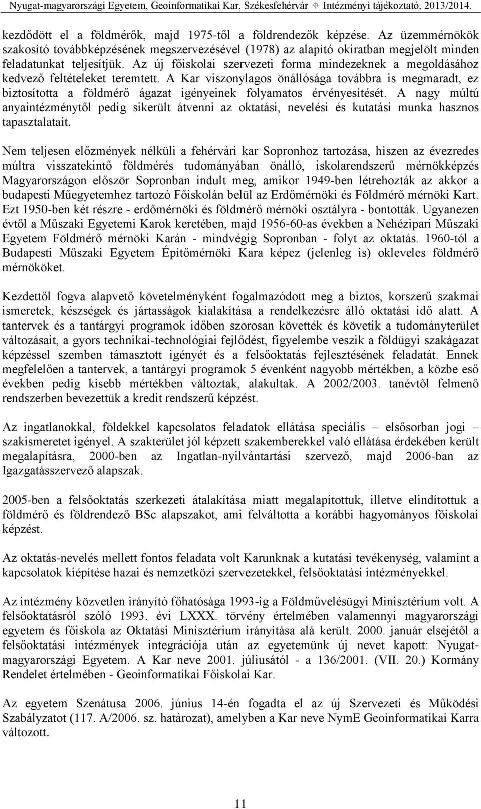 A Kar viszonylagos önállósága továbbra is megmaradt, ez biztosította a földmérő ágazat igényeinek folyamatos érvényesítését.