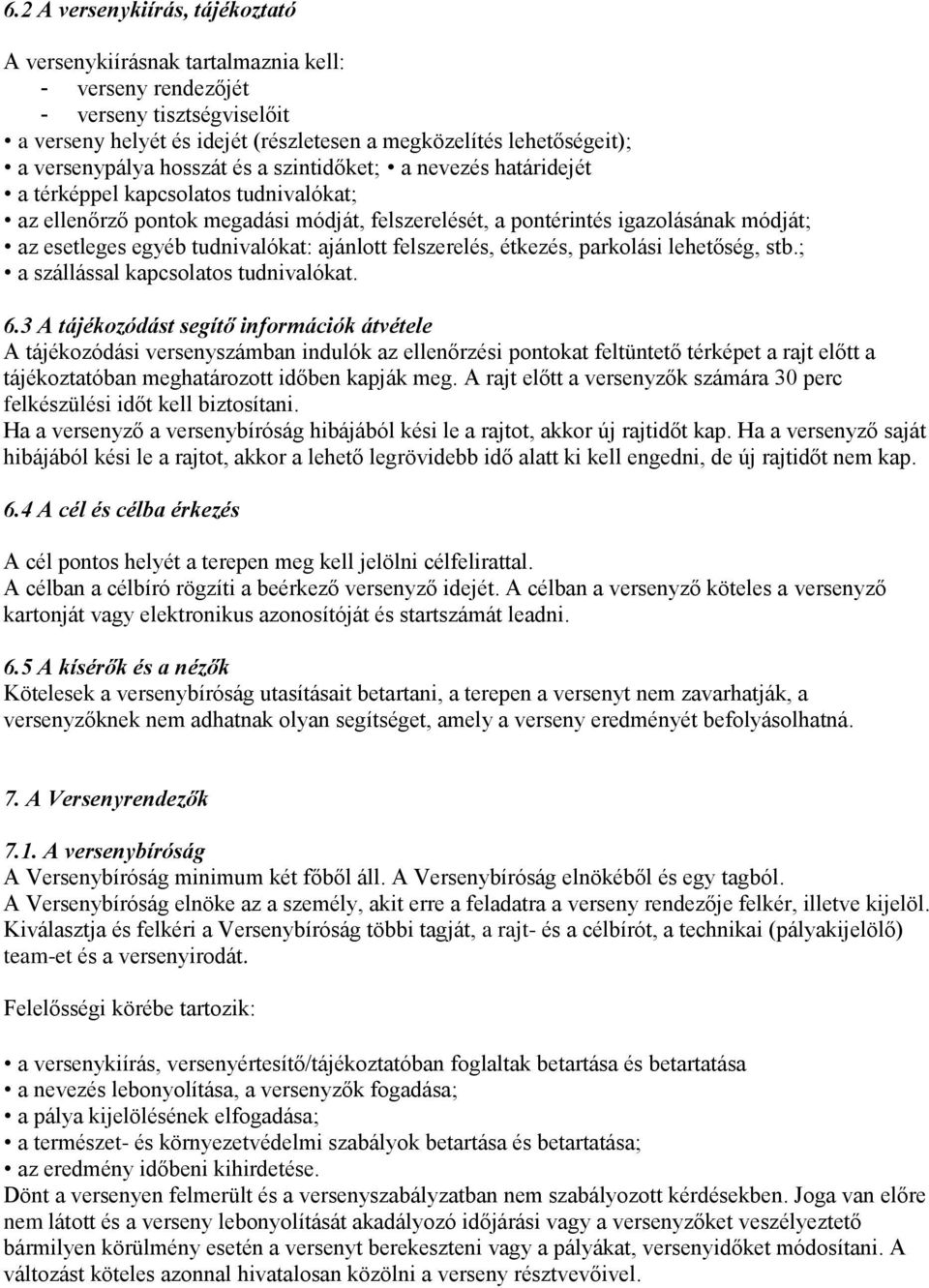 egyéb tudnivalókat: ajánlott felszerelés, étkezés, parkolási lehetőség, stb.; a szállással kapcsolatos tudnivalókat. 6.