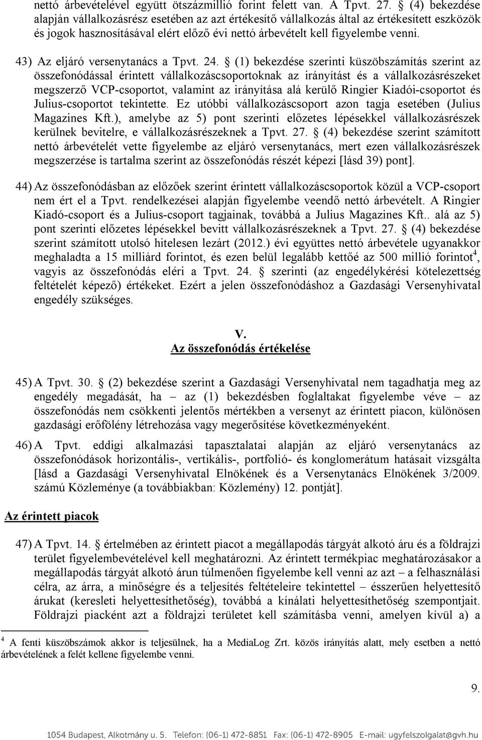 43) Az eljáró versenytanács a Tpvt. 24.