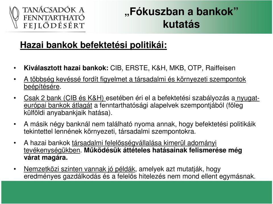 Csak 2 bank (CIB és K&H) esetében éri el a befektetési szabályozás a nyugateurópai bankok átlagát a fenntarthatósági alapelvek szempontjából (fıleg külföldi anyabankjaik hatása).