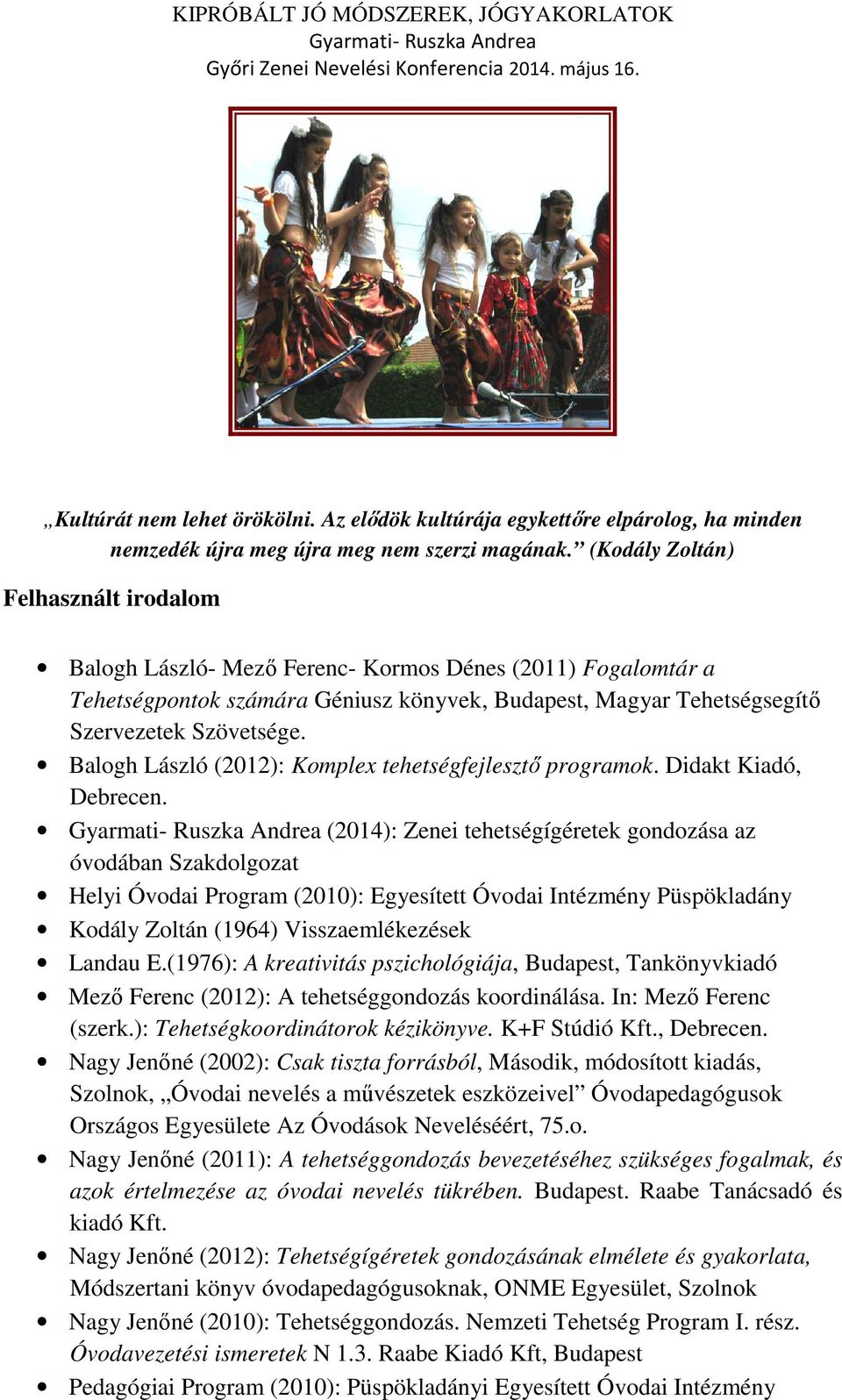 Balogh László (2012): Komplex tehetségfejlesztő programok. Didakt Kiadó, Debrecen.