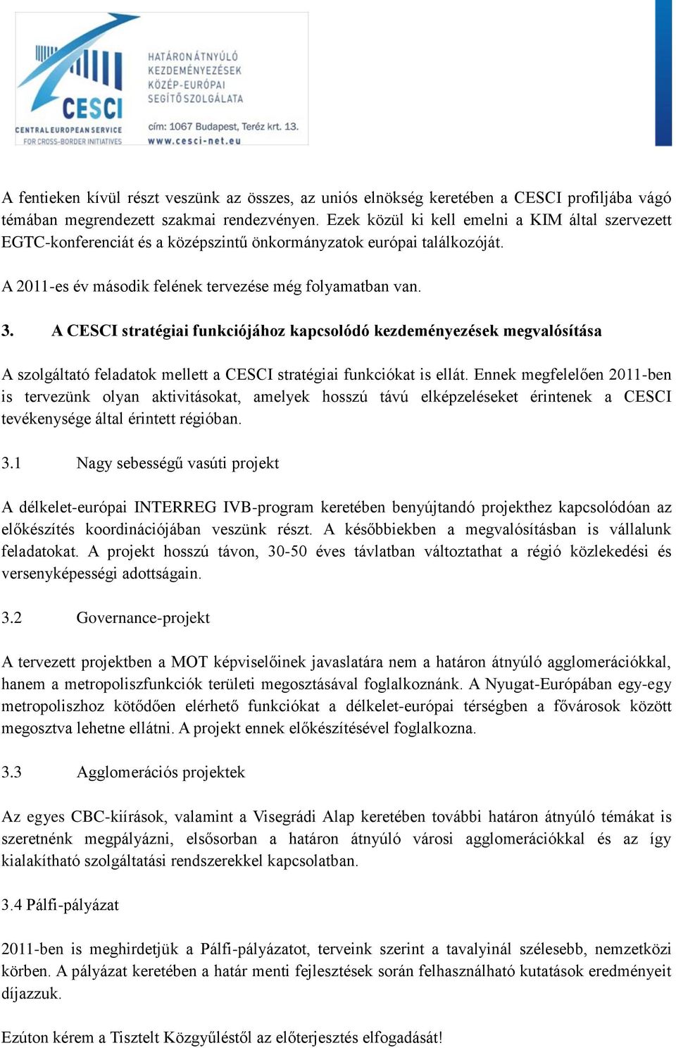 A CESCI stratégiai funkciójához kapcsolódó kezdeményezések megvalósítása A szolgáltató feladatok mellett a CESCI stratégiai funkciókat is ellát.