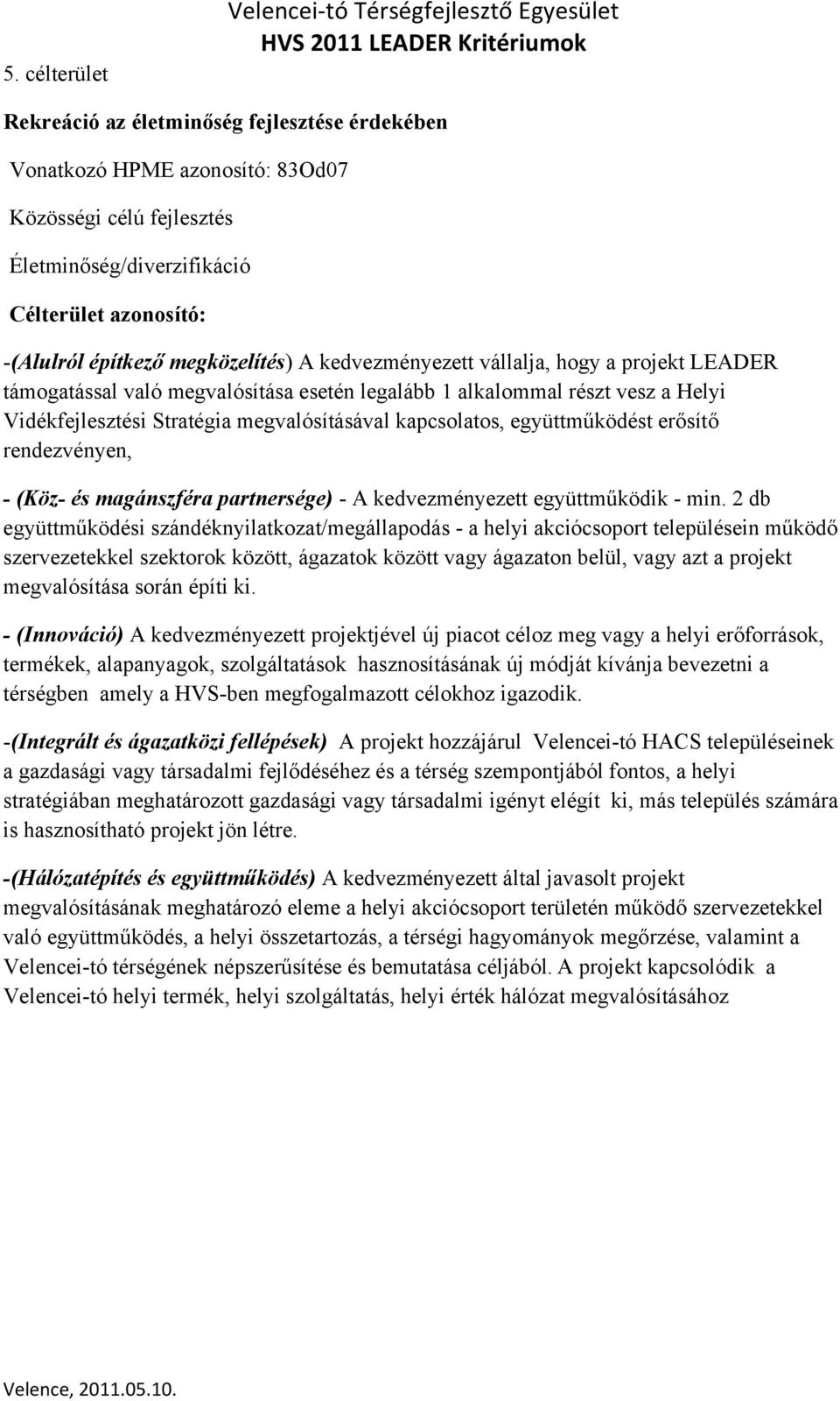 kapcsolatos, együttműködést erősítő rendezvényen, - (Köz- és magánszféra partnersége) - A kedvezményezett együttműködik - min.