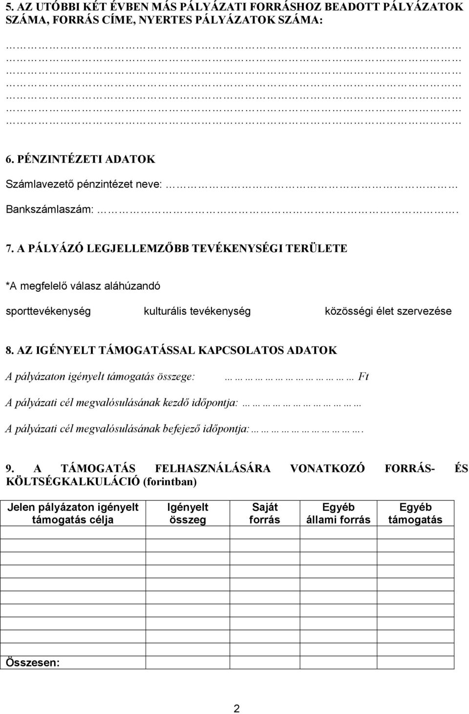 A PÁLYÁZÓ LEGJELLEMZŐBB TEVÉKENYSÉGI TERÜLETE *A megfelelő válasz aláhúzandó sporttevékenység kulturális tevékenység közösségi élet szervezése 8.