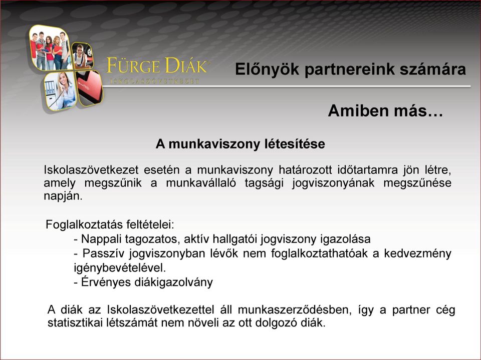 Foglalkoztatás feltételei: - Nappali tagozatos, aktív hallgatói jogviszony igazolása - Passzív jogviszonyban lévők