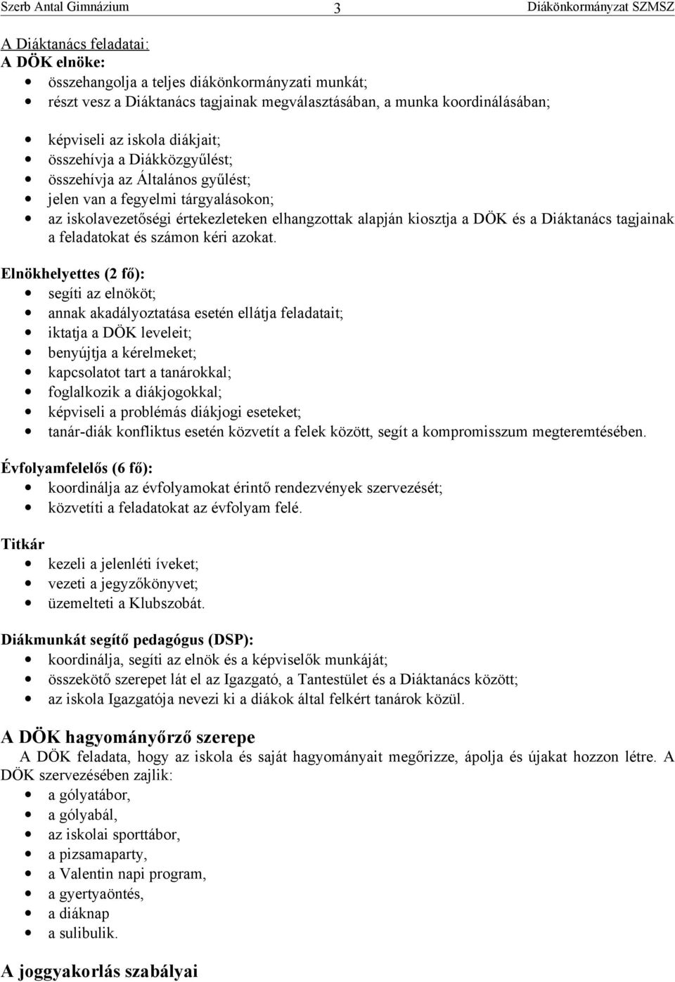 Diáktanács tagjainak a feladatokat és számon kéri azokat.