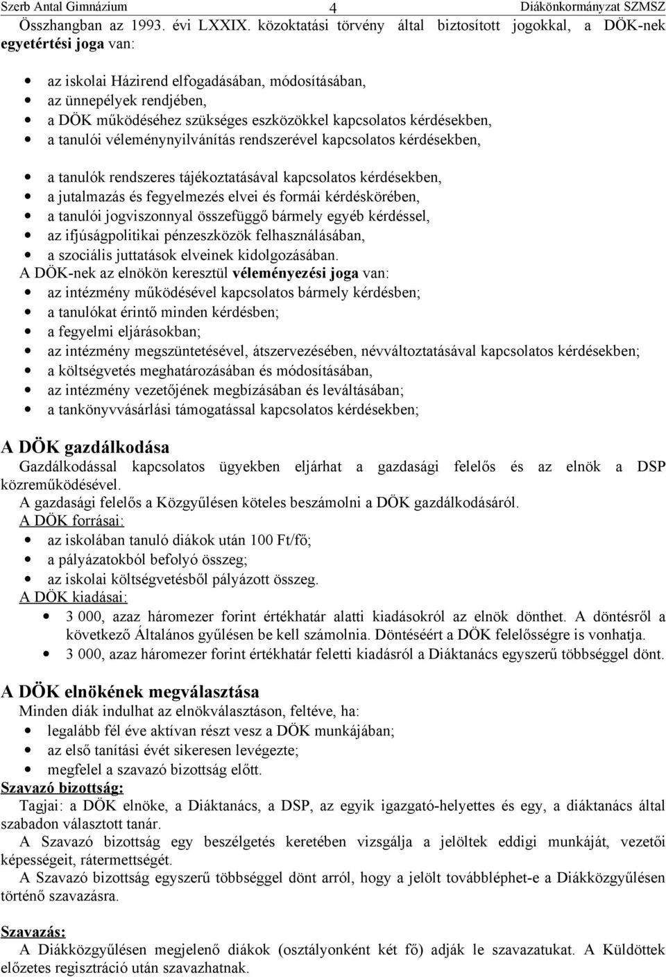 kapcsolatos kérdésekben, a tanulói véleménynyilvánítás rendszerével kapcsolatos kérdésekben, a tanulók rendszeres tájékoztatásával kapcsolatos kérdésekben, a jutalmazás és fegyelmezés elvei és formái
