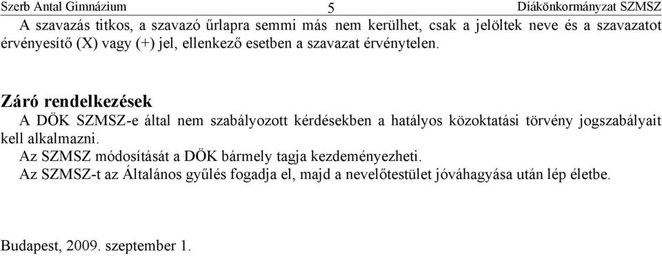 Záró rendelkezések A DÖK SZMSZ-e által nem szabályozott kérdésekben a hatályos közoktatási törvény jogszabályait kell