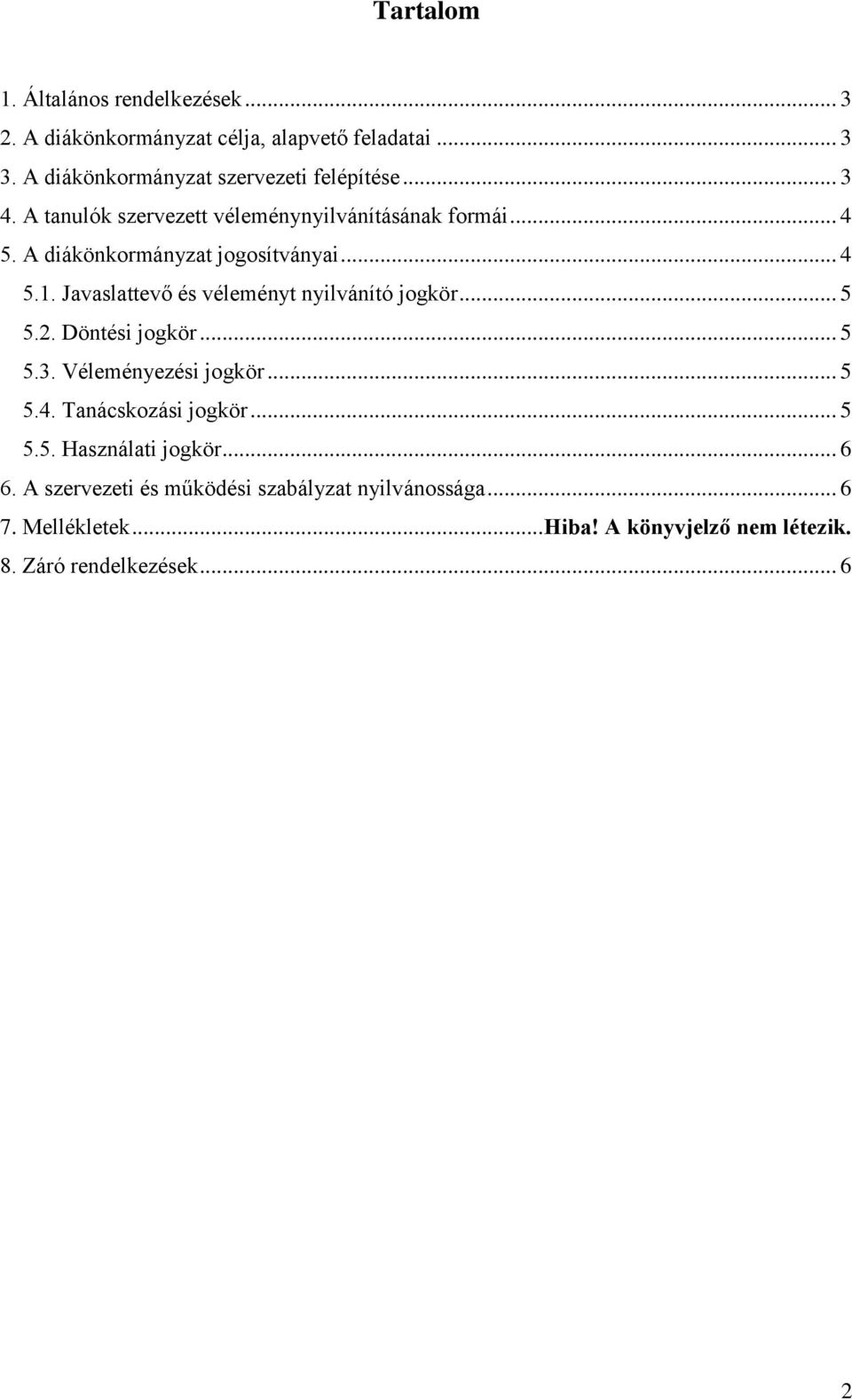 A diákönkormányzat jogosítványai... 4 5.1. Javaslattevő és véleményt nyilvánító jogkör... 5 5.2. Döntési jogkör... 5 5.3.