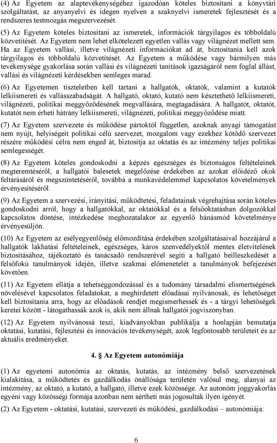 Ha az Egyetem vallási, illetve világnézeti információkat ad át, biztosítania kell azok tárgyilagos és többoldalú közvetítését.