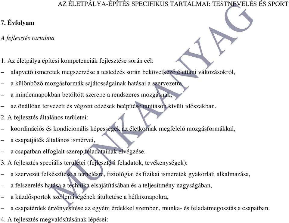 szervezetre, a mindennapokban betöltött szerepe a rendszeres mozgásnak, az önállóan tervezett és végzett edzések beépítése tanításon kívüli időszakban. 2.