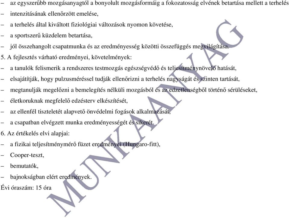 A fejlesztés várható eredményei, követelmények: a tanulók felismerik a rendszeres testmozgás egészségvédő és teljesítménynövelő hatását, elsajátítják, hogy pulzusméréssel tudják ellenőrizni a