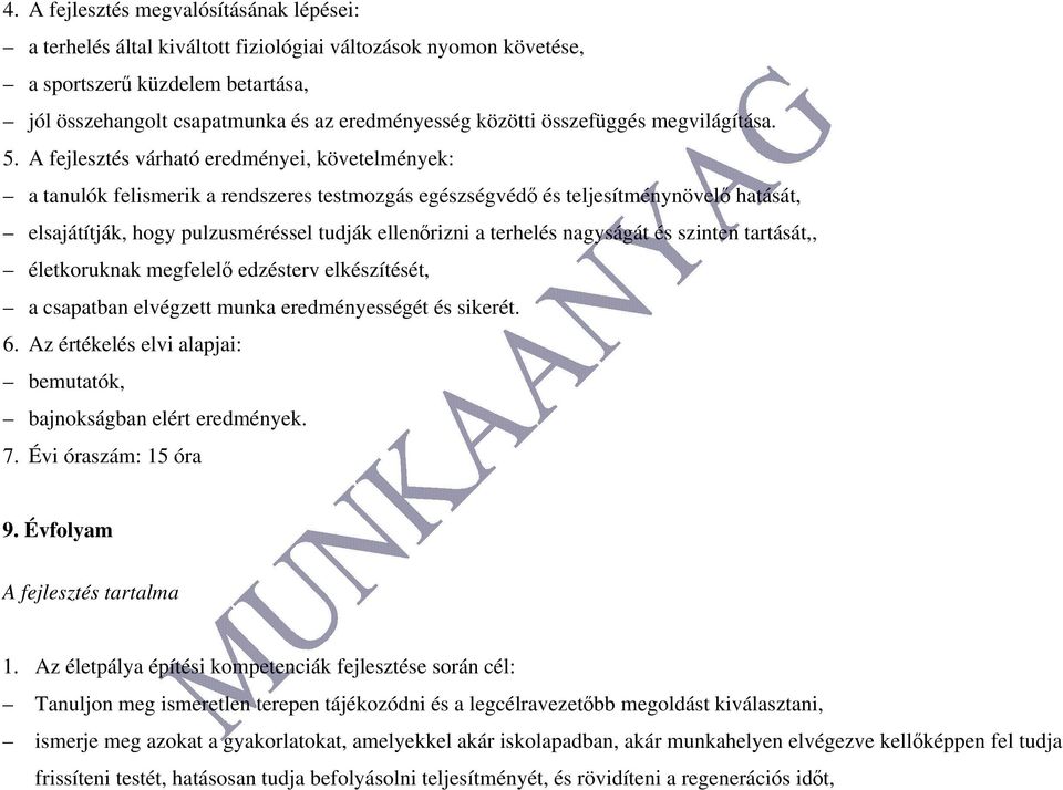 A fejlesztés várható eredményei, követelmények: a tanulók felismerik a rendszeres testmozgás egészségvédő és teljesítménynövelő hatását, elsajátítják, hogy pulzusméréssel tudják ellenőrizni a