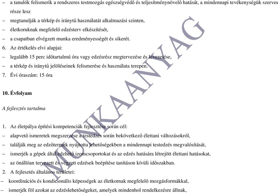 Az értékelés elvi alapjai: legalább 15 perc időtartalmú óra vagy edzésrész megtervezése és levezetése, a térkép és iránytű jelöléseinek felismerése és használata terepen. 7. Évi óraszám: 15 óra 10.