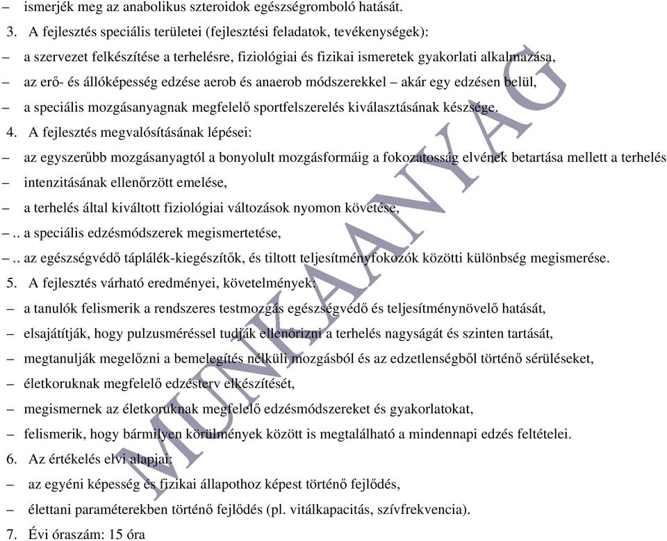 aerob és anaerob módszerekkel akár egy edzésen belül, a speciális mozgásanyagnak megfelelő sportfelszerelés kiválasztásának készsége. 4.