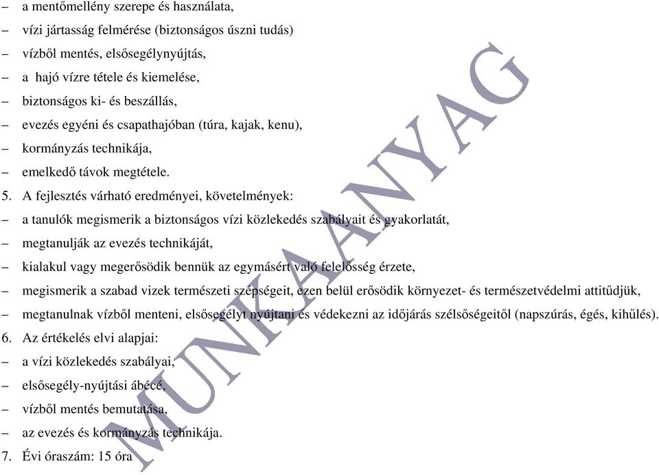 A fejlesztés várható eredményei, követelmények: a tanulók megismerik a biztonságos vízi közlekedés szabályait és gyakorlatát, megtanulják az evezés technikáját, kialakul vagy megerősödik bennük az