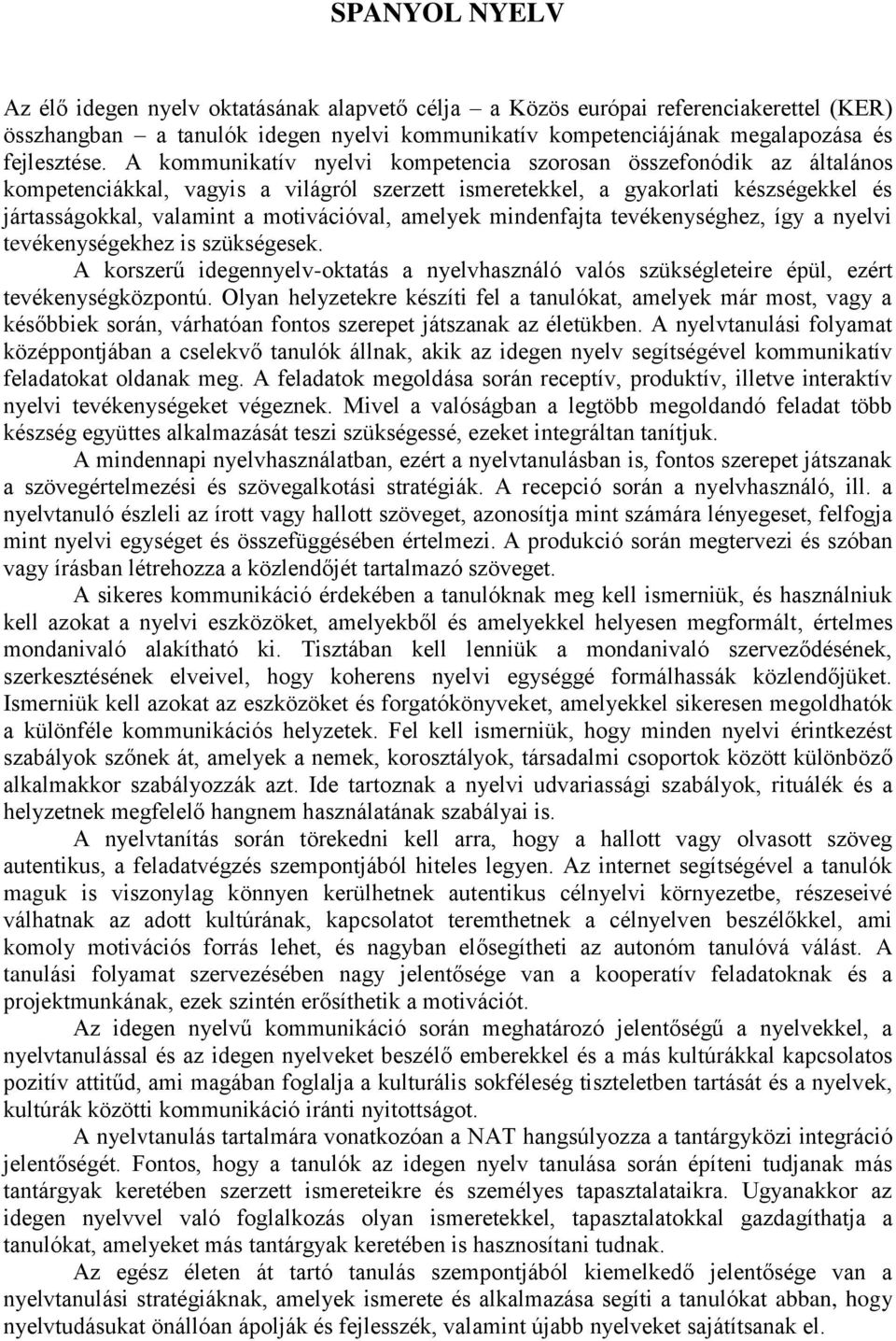 amelyek mindenfajta tevékenységhez, így a nyelvi tevékenységekhez is szükségesek. A korszerű idegennyelv-oktatás a nyelvhasználó valós szükségleteire épül, ezért tevékenységközpontú.