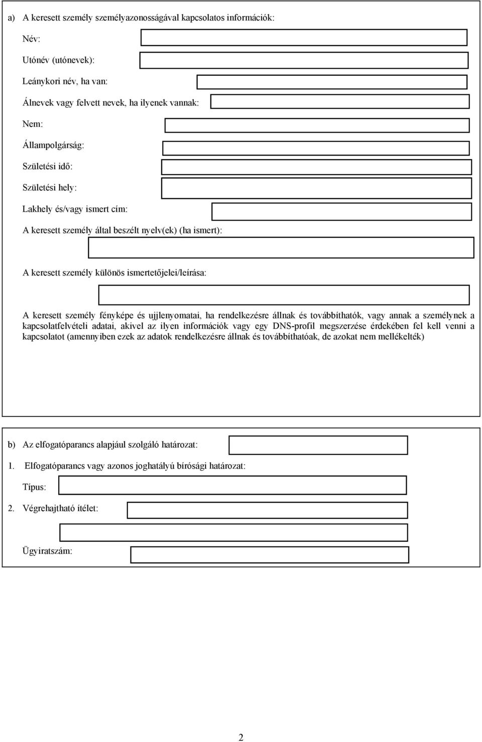 rendelkezésre állnak és továbbíthatók, vagy annak a személynek a kapcsolatfelvételi adatai, akivel az ilyen információk vagy egy DNS-profil megszerzése érdekében fel kell venni a kapcsolatot