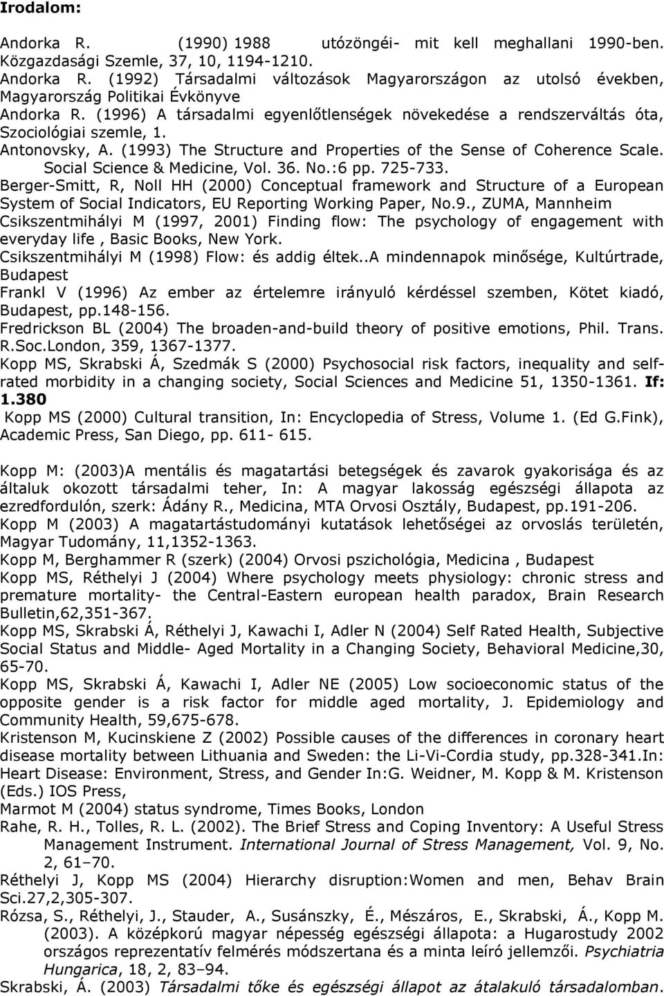 Social Science & Medicine, Vol. 36. No.:6 pp. 725-733. Berger-Smitt, R, Noll HH (2000) Conceptual framework and Structure of a European System of Social Indicators, EU Reporting Working Paper, No.9.