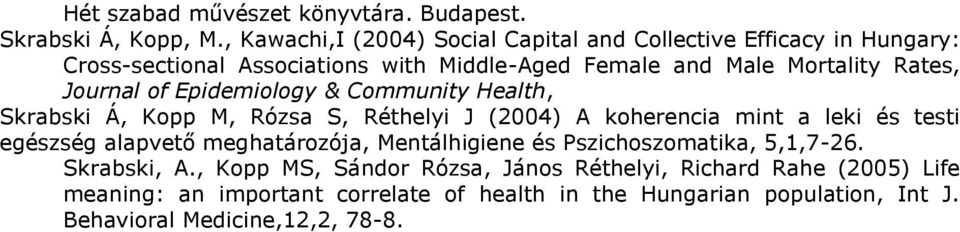 Journal of Epidemiology & Community Health, Skrabski Á, Kopp M, Rózsa S, Réthelyi J (2004) A koherencia mint a leki és testi egészség alapvető