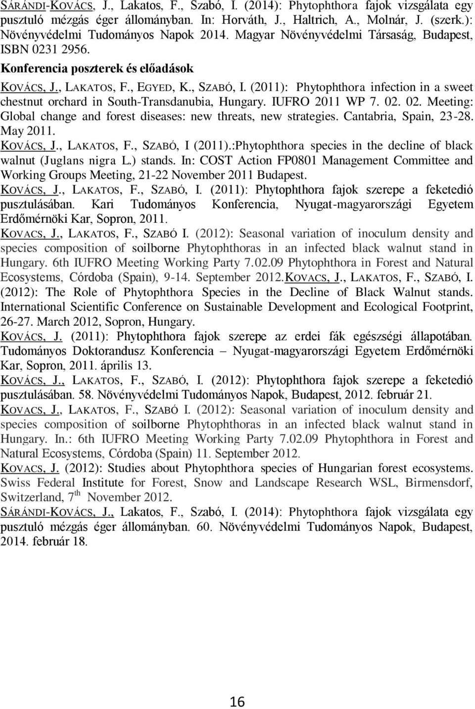 (2011): Phytophthora infection in a sweet chestnut orchard in South-Transdanubia, Hungary. IUFRO 2011 WP 7. 02. 02. Meeting: Global change and forest diseases: new threats, new strategies.