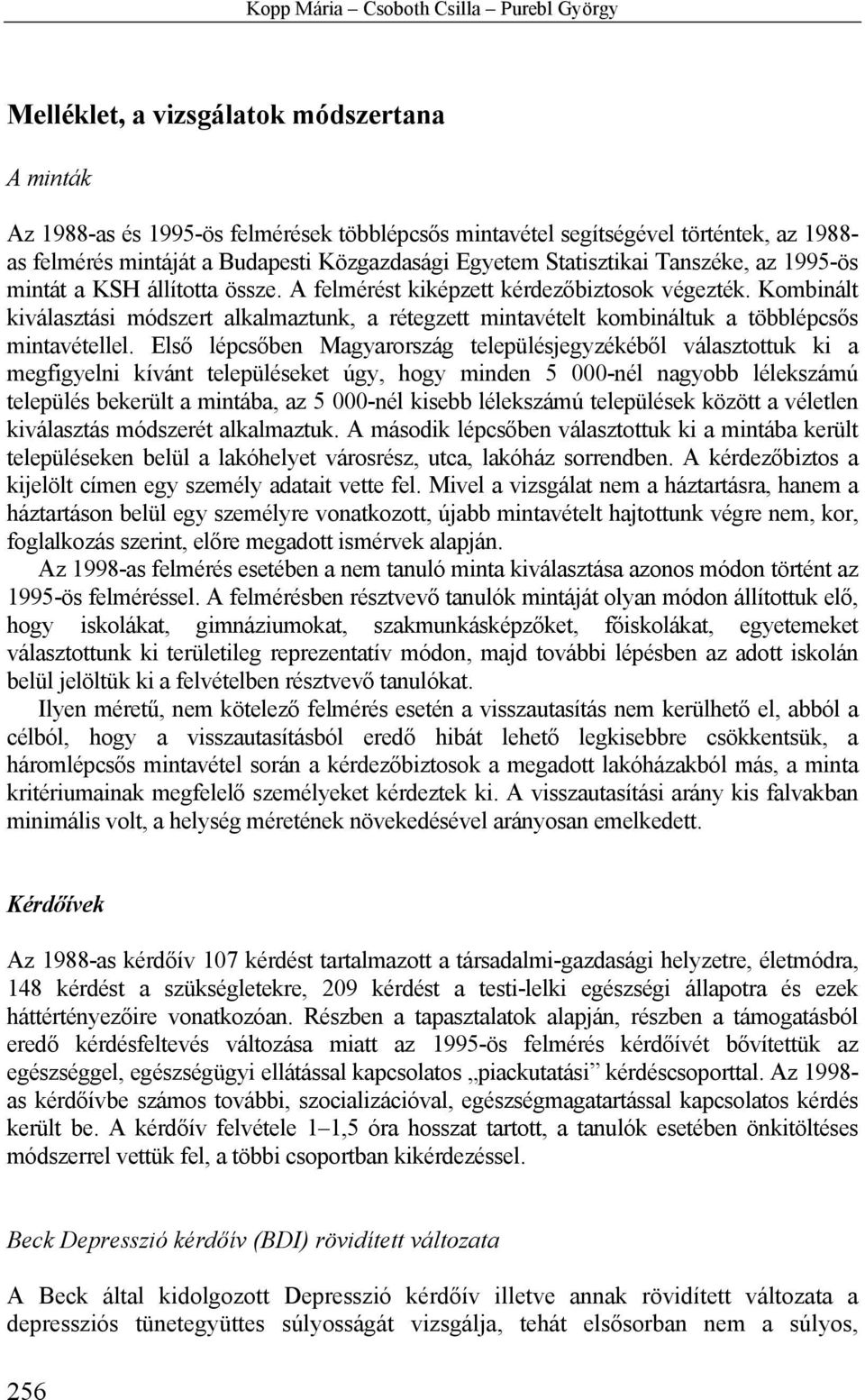 Kombinált kiválasztási módszert alkalmaztunk, a rétegzett mintavételt kombináltuk a többlépcsős mintavétellel.