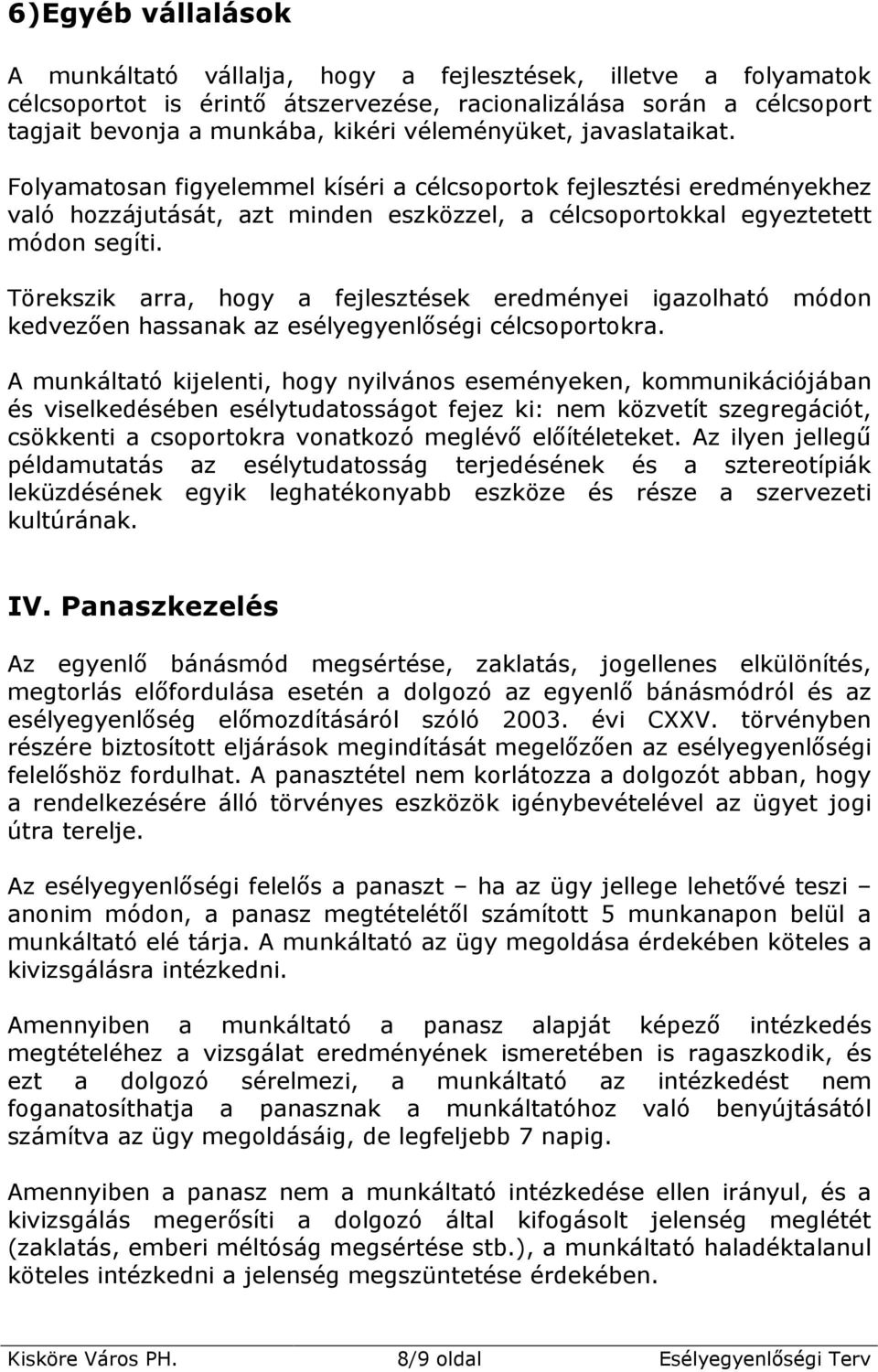 Törekszik arra, hogy a fejlesztések eredményei igazolható módon kedvezıen hassanak az esélyegyenlıségi célcsoportokra.