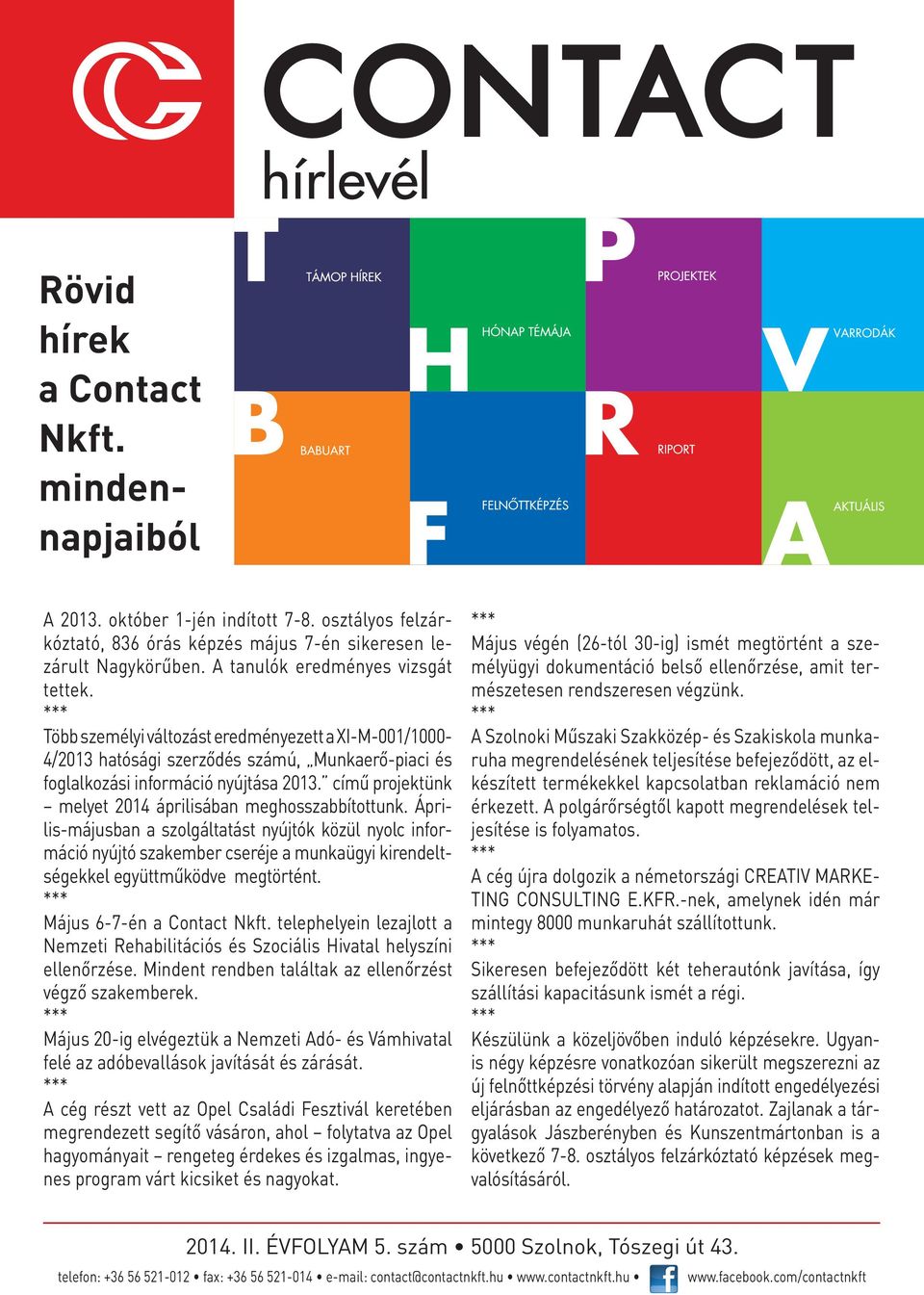 című projektünk melyet 2014 áprilisában meghosszabbítottunk.