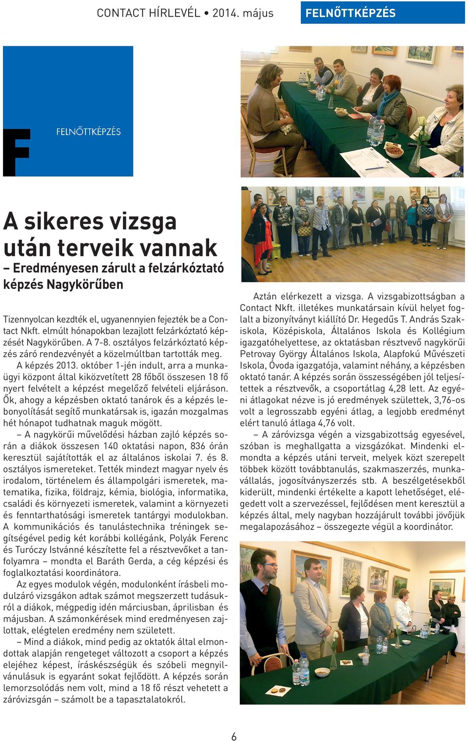 András Szakiskola, Középiskola, Általános Iskola és Kollégium igazgatóhelyettese, az oktatásban résztvevő nagykörűi Petrovay György Általános Iskola, Alapfokú Művészeti Iskola, Óvoda igazgatója,