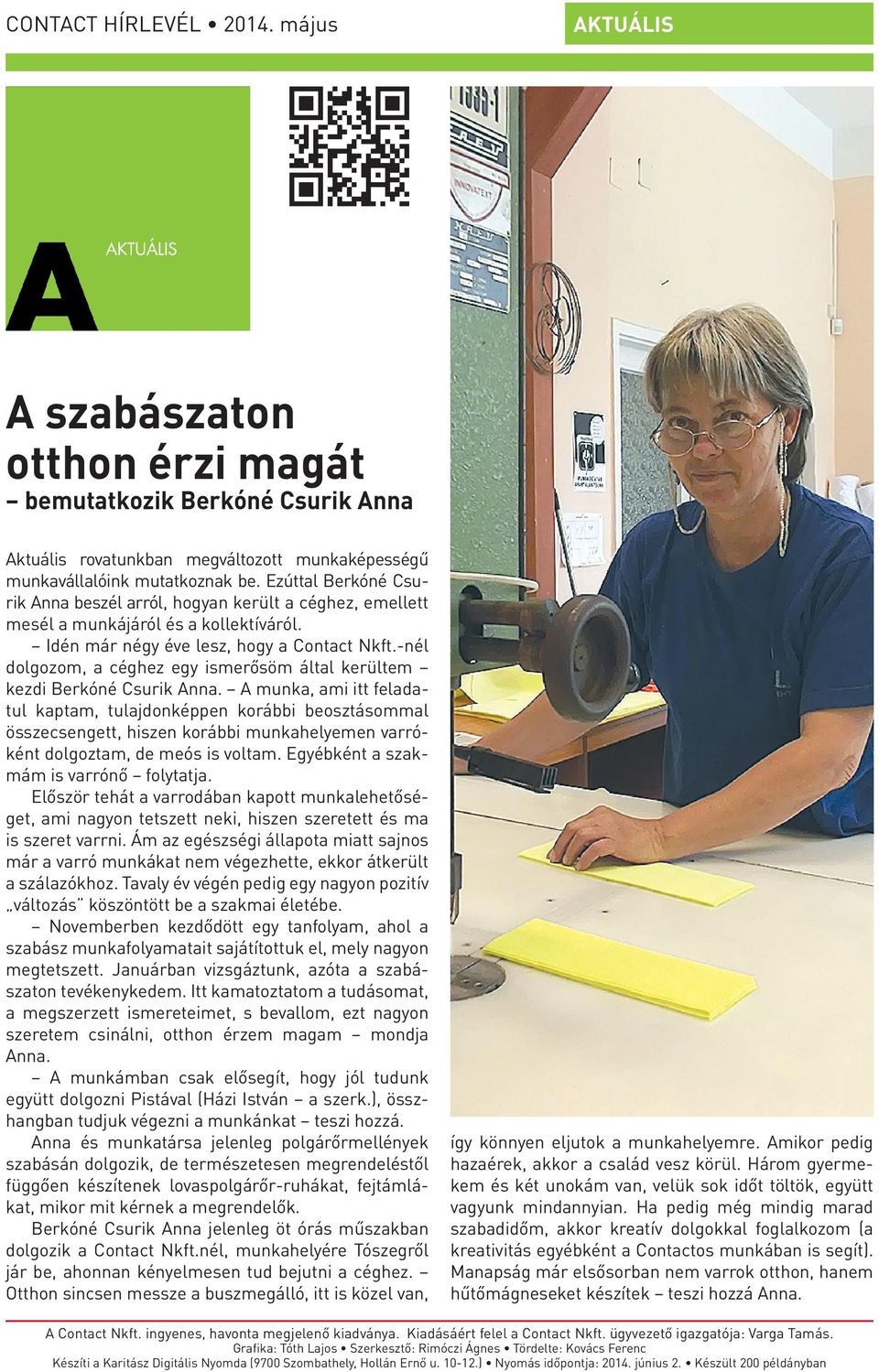 -nél dolgozom, a céghez egy ismerősöm által kerültem kezdi Berkóné Csurik Anna.