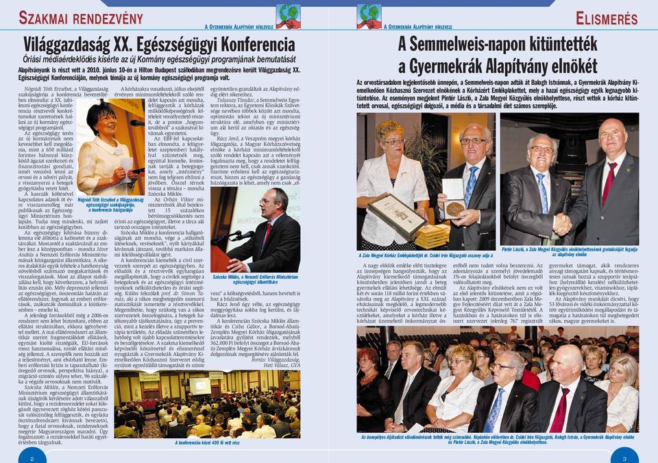 Nógrádi Tóth Erzsébet, a Világgazdaság szakújságírója a konferencia bevezetõjében elmondta: a XX.