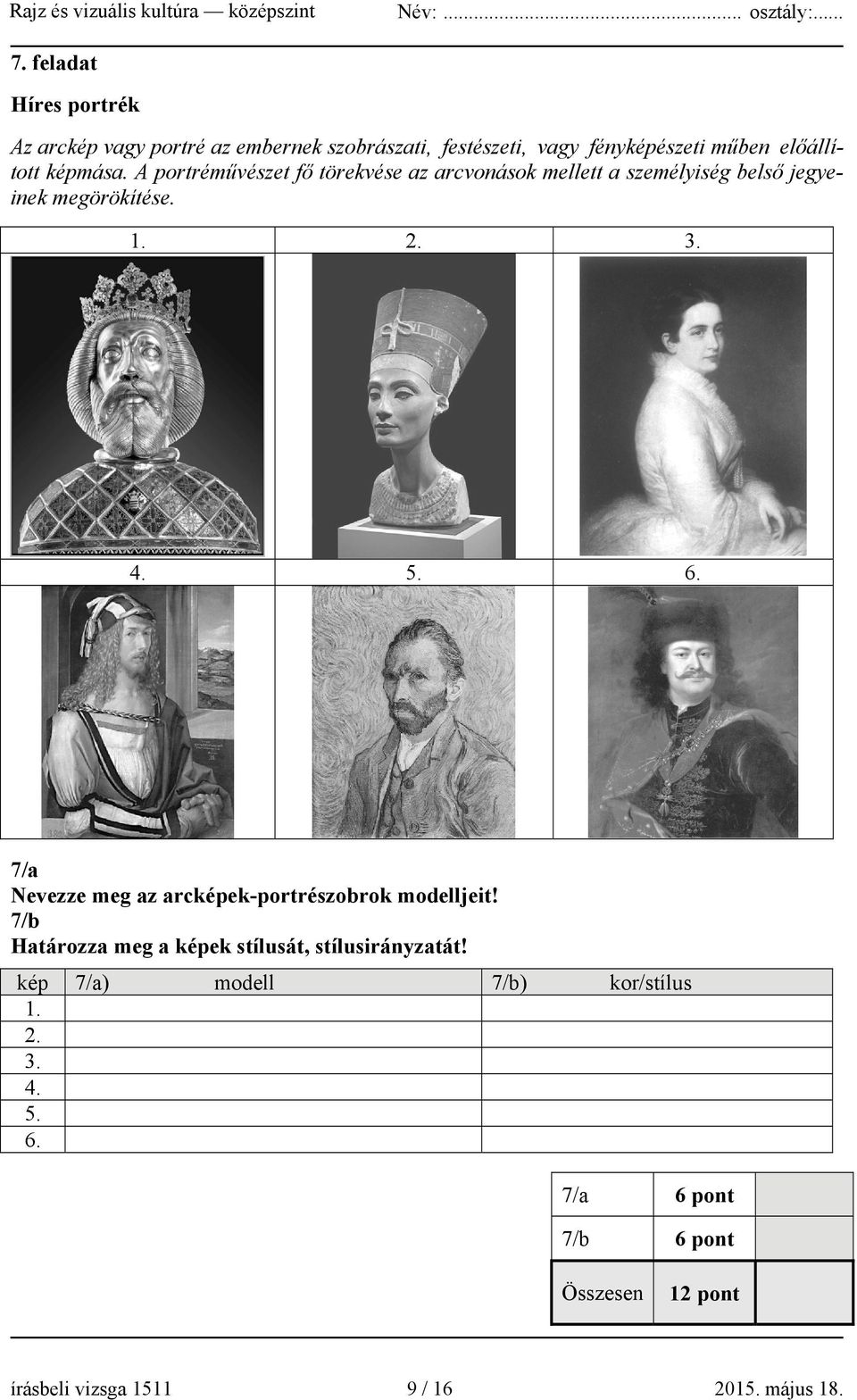 6. 7/a Nevezze meg az arcképek-portrészobrok modelljeit! 7/b Határozza meg a képek stílusát, stílusirányzatát!