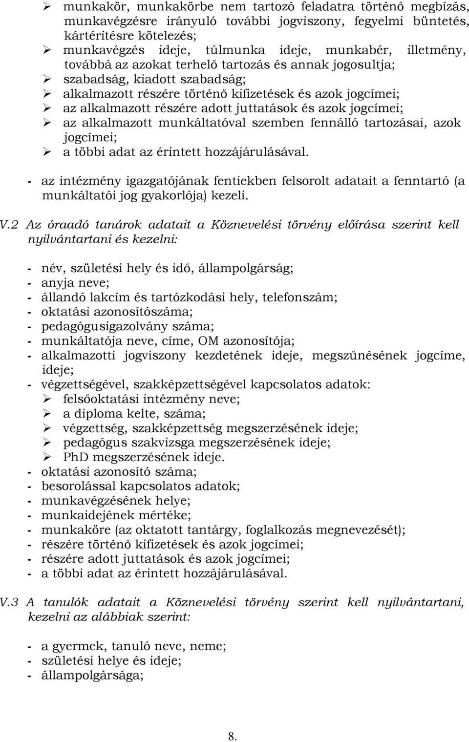 azok jogcímei; az alkalmazott munkáltatóval szemben fennálló tartozásai, azok jogcímei; a többi adat az érintett hozzájárulásával.