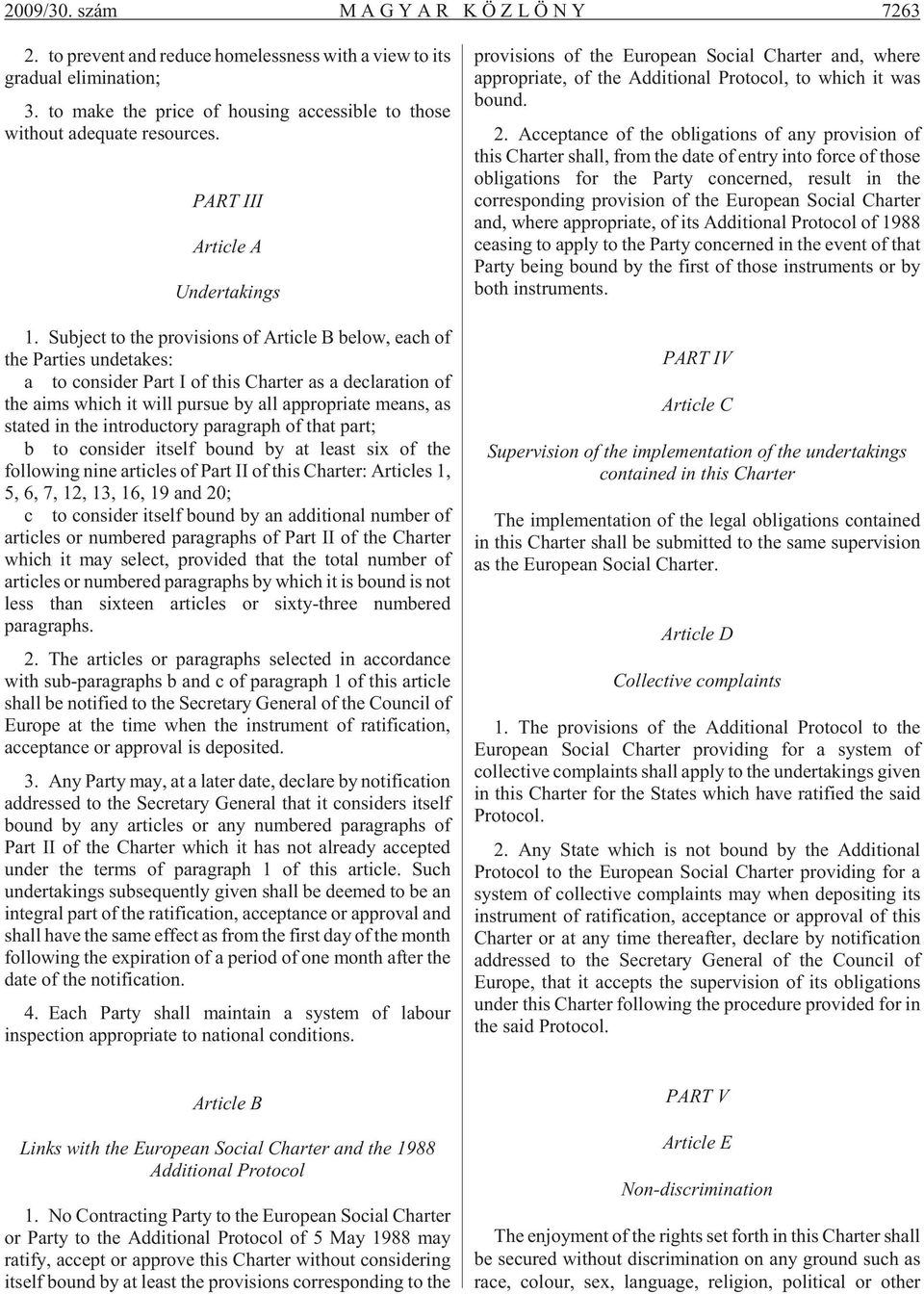 Subject to the provisions of Article B below, each of the Parties undetakes: a to consider Part I of this Charter as a declaration of the aims which it will pursue by all appropriate means, as stated