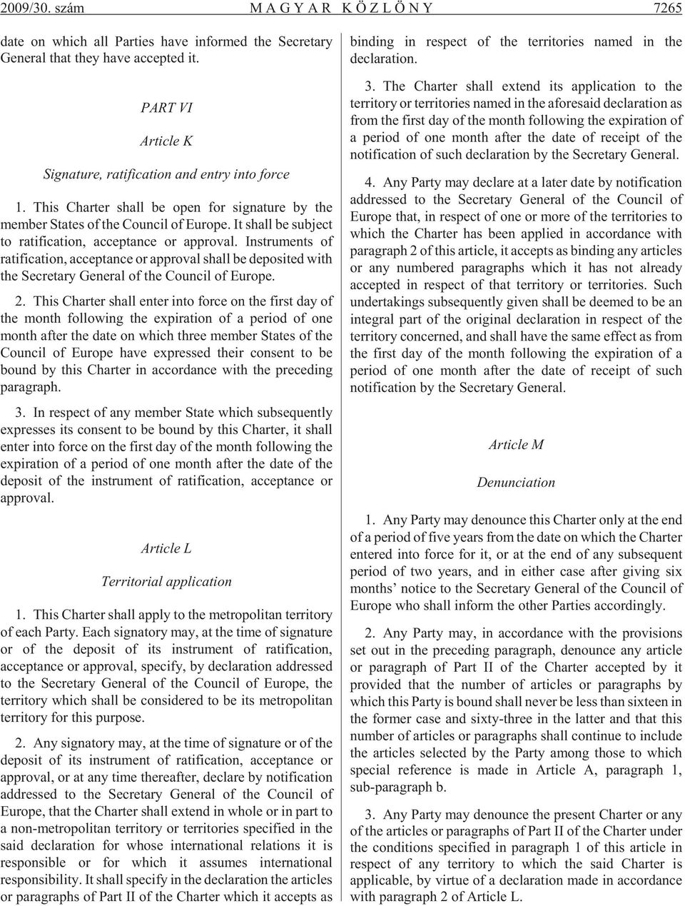 Instruments of ratification, acceptance or approval shall be deposited with the Secretary General of the Council of Europe. 2.