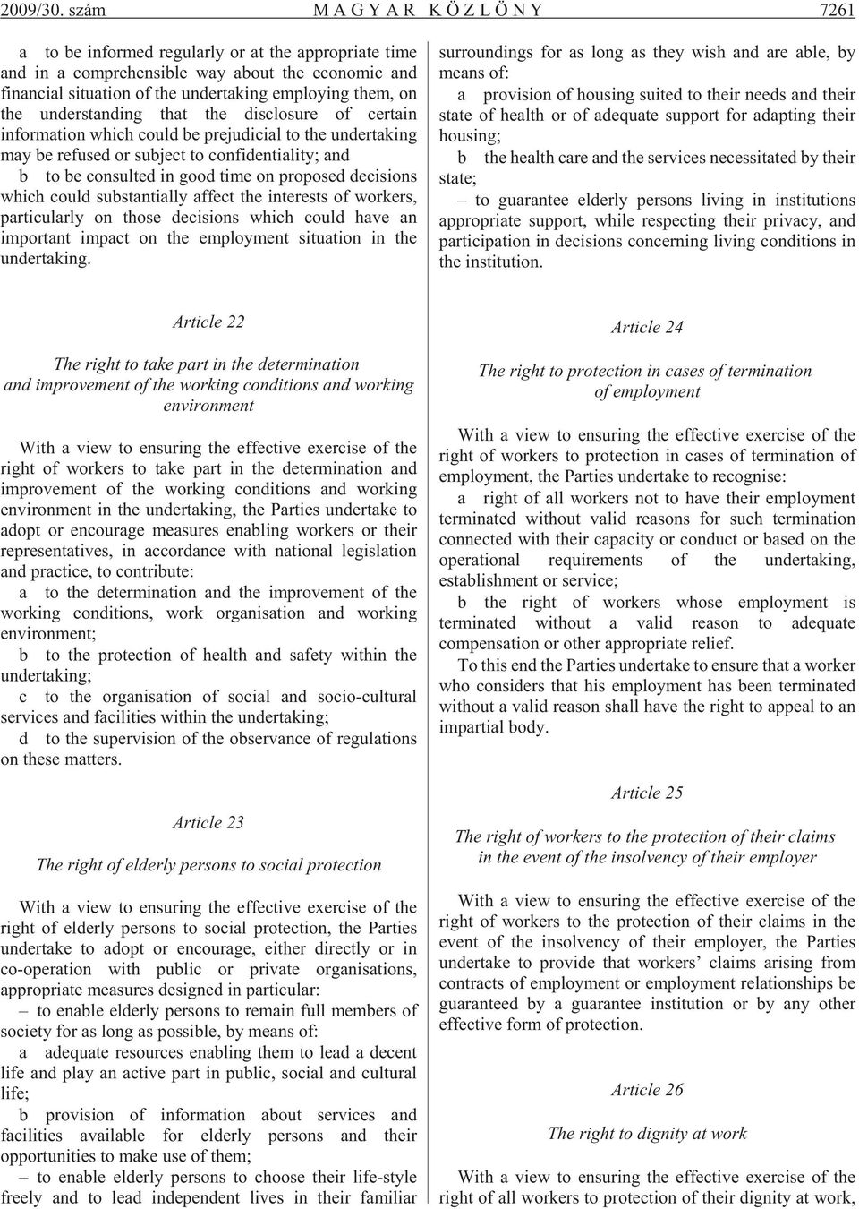 the understanding that the disclosure of certain information which could be prejudicial to the undertaking may be refused or subject to confidentiality; and b to be consulted in good time on proposed