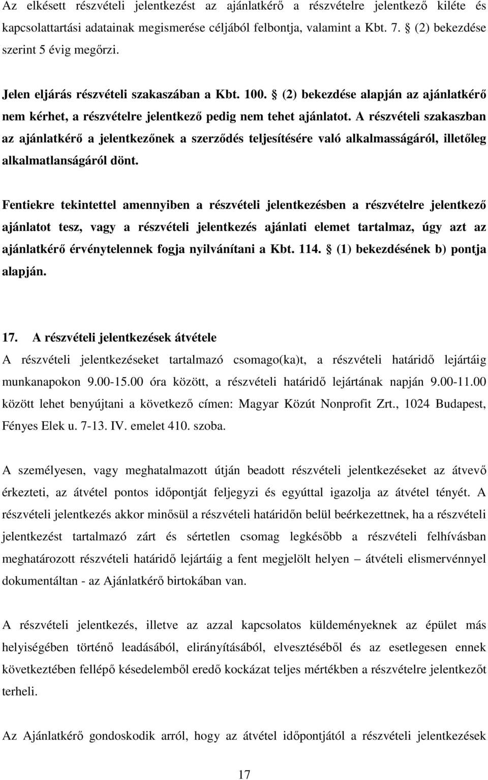 A részvételi szakaszban az ajánlatkérő a jelentkezőnek a szerződés teljesítésére való alkalmasságáról, illetőleg alkalmatlanságáról dönt.