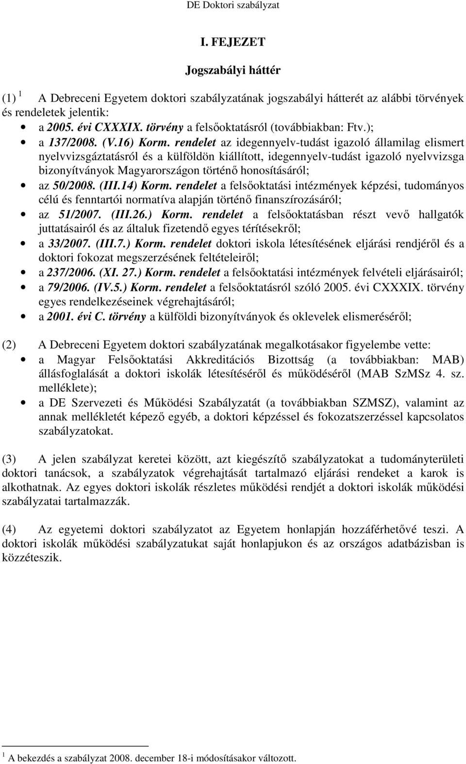 rendelet az idegennyelv-tudást igazoló államilag elismert nyelvvizsgáztatásról és a külföldön kiállított, idegennyelv-tudást igazoló nyelvvizsga bizonyítványok Magyarországon történı honosításáról;