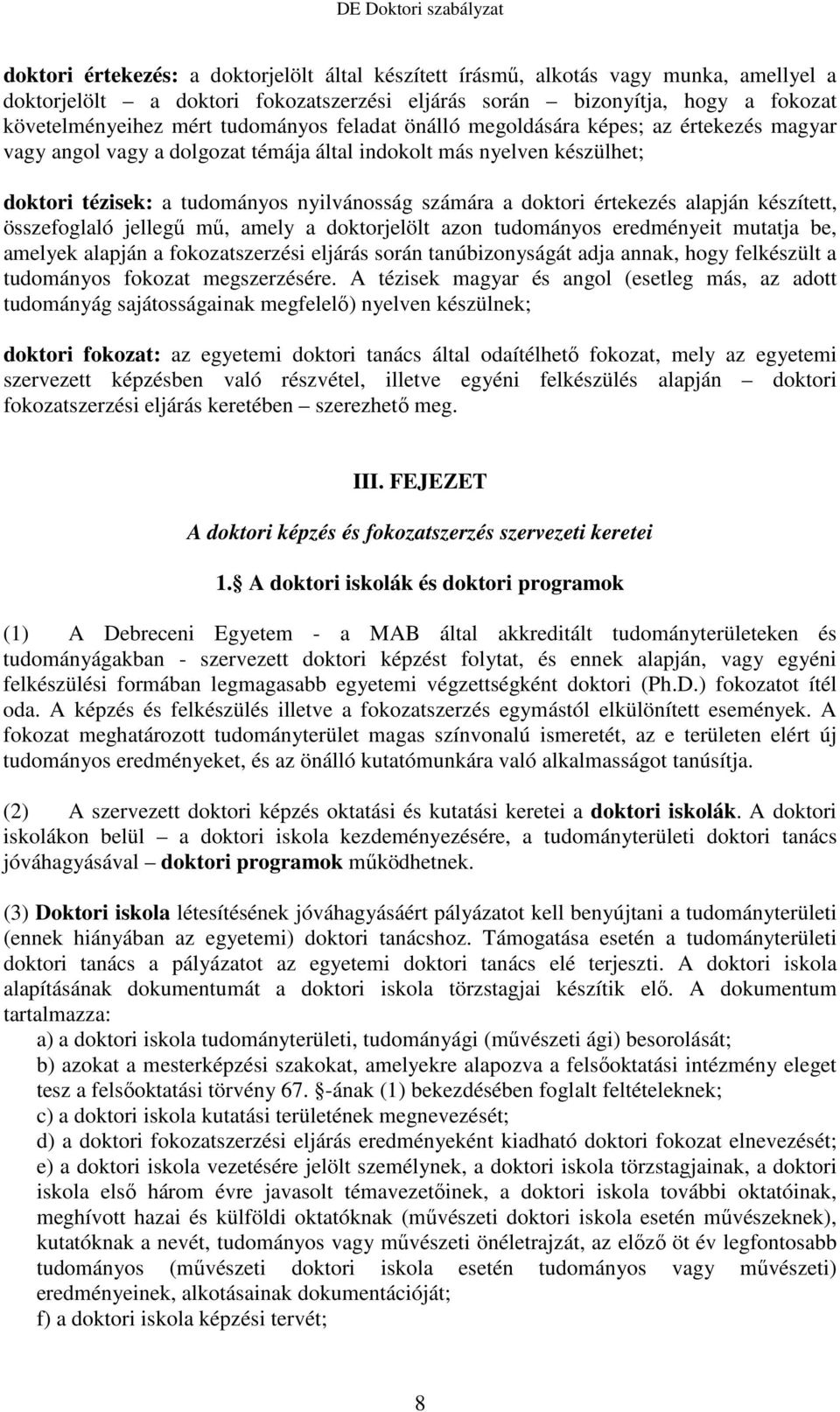 értekezés alapján készített, összefoglaló jellegő mő, amely a doktorjelölt azon tudományos eredményeit mutatja be, amelyek alapján a fokozatszerzési eljárás során tanúbizonyságát adja annak, hogy