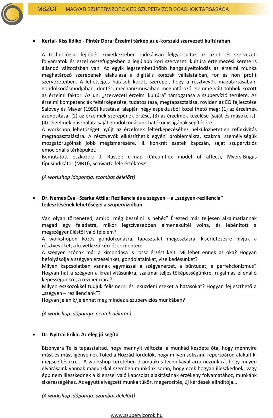 Az egyik legszembetűnőbb hangsúlyeltolódás az érzelmi munka meghatározó szerepének alakulása a digitális korszak vállalataiban, for és non profit szervezeteiben.