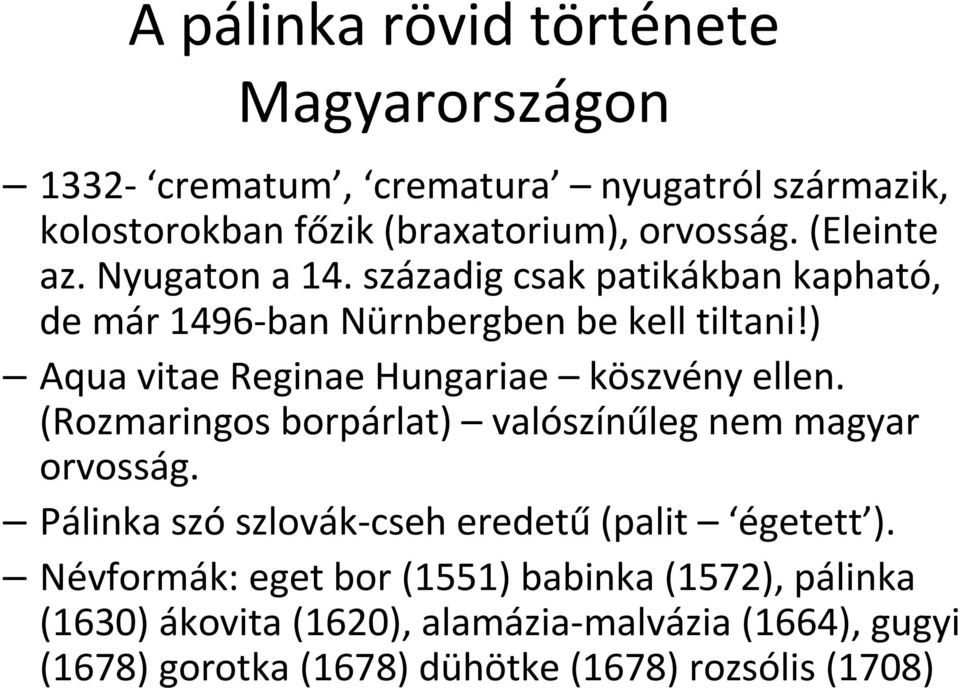 ) Aqua vitae Reginae Hungariae köszvény ellen. (Rozmaringos borpárlat) valószínűleg nem magyar orvosság.