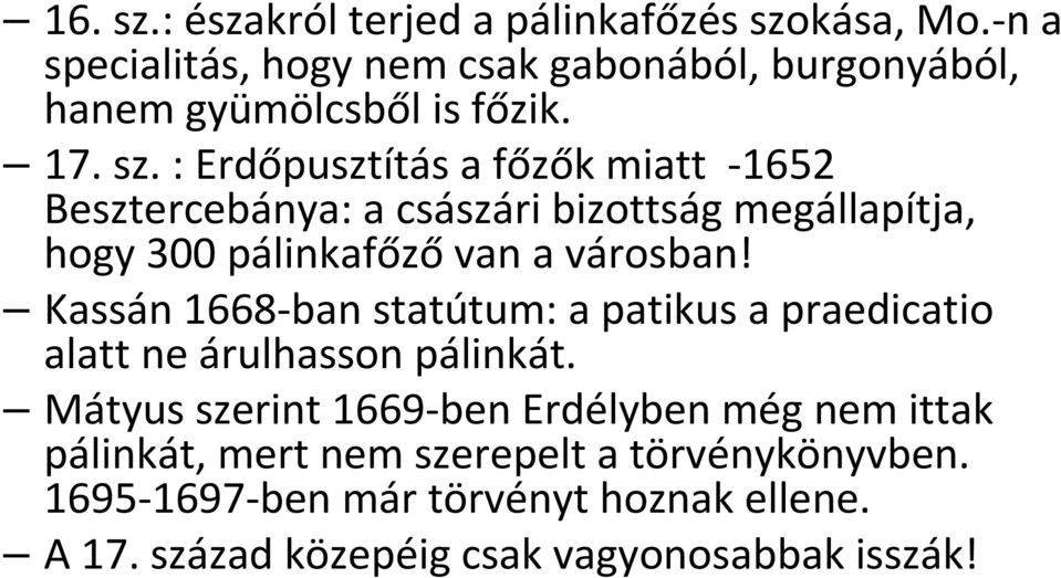 : Erdőpusztítás a főzők miatt -1652 Besztercebánya: a császári bizottság megállapítja, hogy 300 pálinkafőző van a városban!