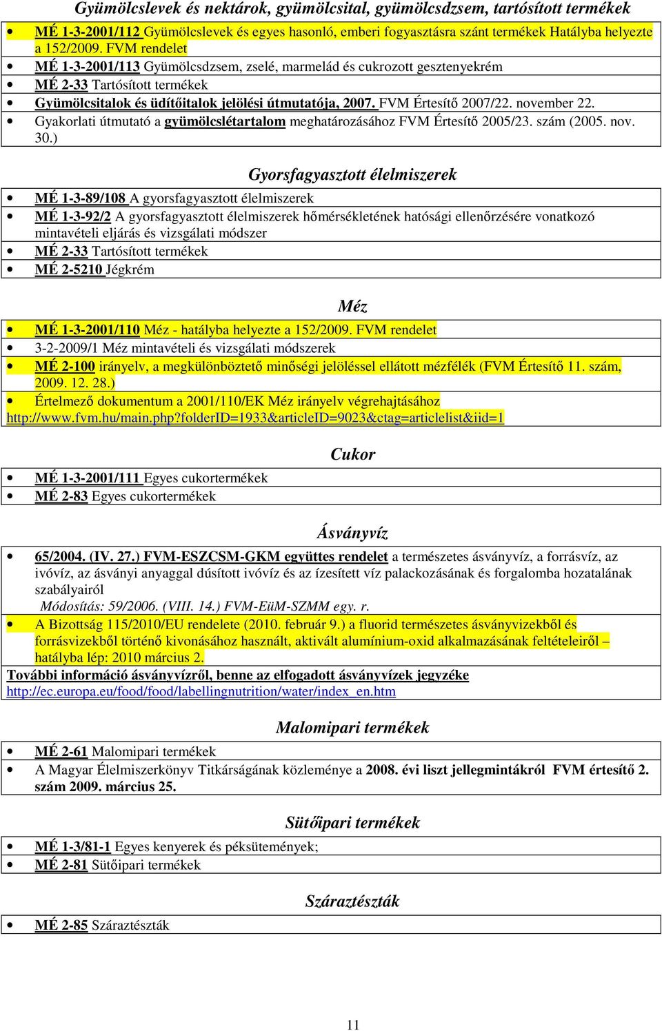 november 22. Gyakorlati útmutató a gyümölcslétartalom meghatározásához FVM Értesítı 2005/23. szám (2005. nov. 30.