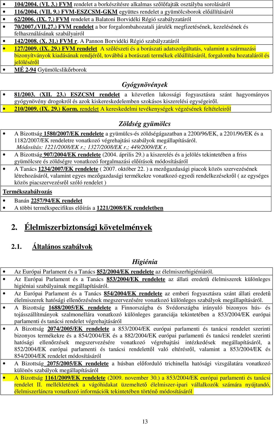 ) FVM r. A Pannon Borvidéki Régió szabályzatáról 127/2009. (IX. 29.