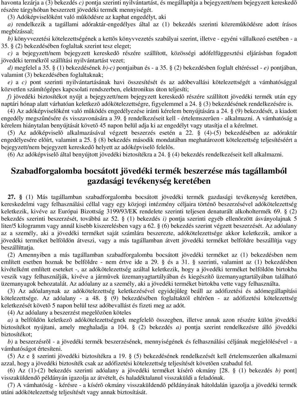 kötelezettségének a kettõs könyvvezetés szabályai szerint, illetve - egyéni vállalkozó esetében - a 35.