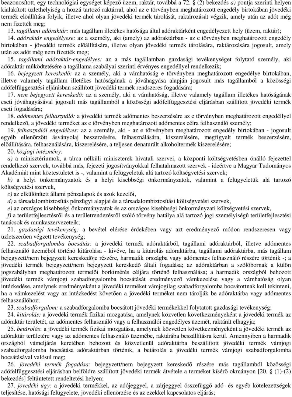 olyan jövedéki termék tárolását, raktározását végzik, amely után az adót még nem fizették meg; 13.
