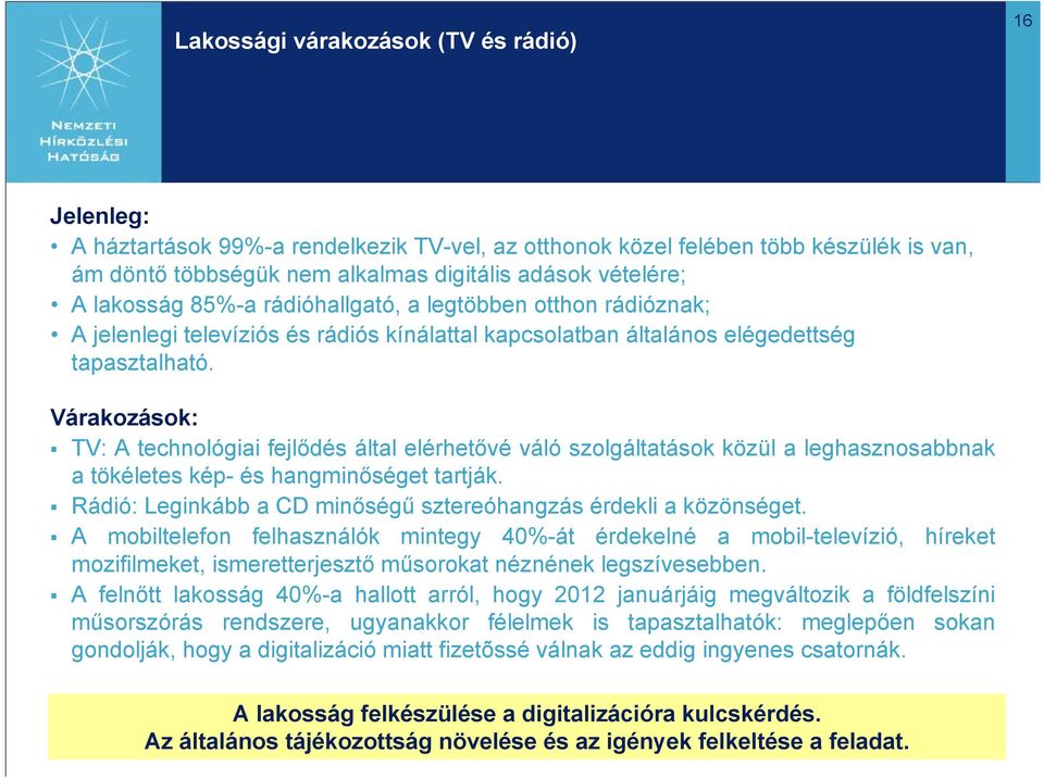 Várakozások: TV: A technológiai fejlődés által elérhetővé váló szolgáltatások közül a leghasznosabbnak a tökéletes kép- és hangminőséget tartják.